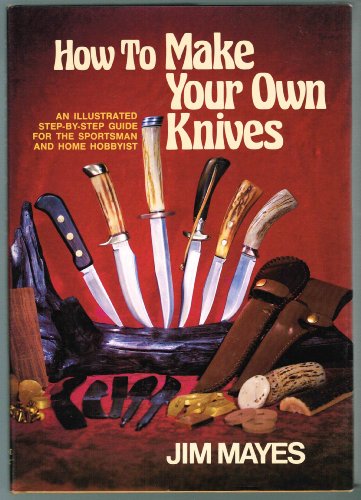 Beispielbild fr How to Make Your Own Knives - an Illustrated Step-By-Step Guide . . . Etc. zum Verkauf von Jeff Stark