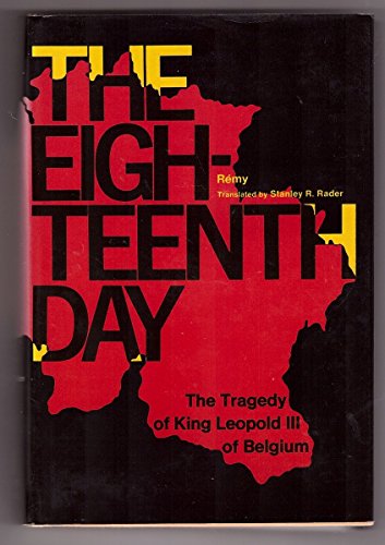 Beispielbild fr Eighteenth Day: the Tragedy of King Leopold III of Belgium zum Verkauf von Front Cover Books
