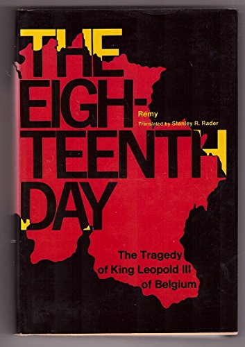 Imagen de archivo de Eighteenth Day: the Tragedy of King Leopold III of Belgium a la venta por ThriftBooks-Atlanta
