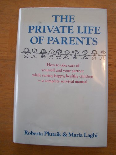 Beispielbild fr Private Life of Parents, The: How to Take Care of Yourself and Your Partner while Raising Happy, Healthy Children --A Complete Survival Manual zum Verkauf von THE OLD LIBRARY SHOP