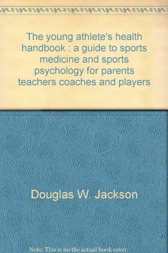 9780896961241: The young athlete's health handbook : a guide to sports medicine and sports psychology for parents teachers coaches and players