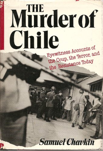 Beispielbild fr The Murder of Chile; Eyewitness Accounts of the Coup, the Terror, and the Resistance Today zum Verkauf von Argosy Book Store, ABAA, ILAB