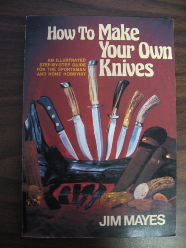 9780896961463: How to Make Your Own Knives