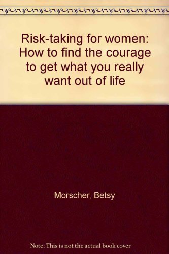 Beispielbild fr Risk-taking for women: How to find the courage to get what you really want out of life zum Verkauf von ThriftBooks-Atlanta