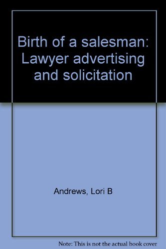 Birth of a salesman: Lawyer advertising and solicitation (9780897070201) by Andrews, Lori B