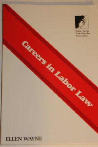 Careers in Labor Law (Career Series (Chicago, Ill.).) (9780897071802) by Wayne, Ellen S.