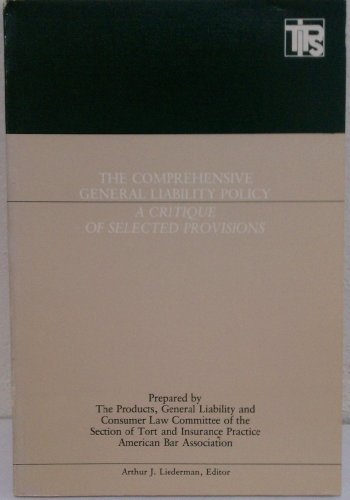 Comprehensive General Liability Policy: A Critique of Selected Provisions (9780897071956) by American Bar Association