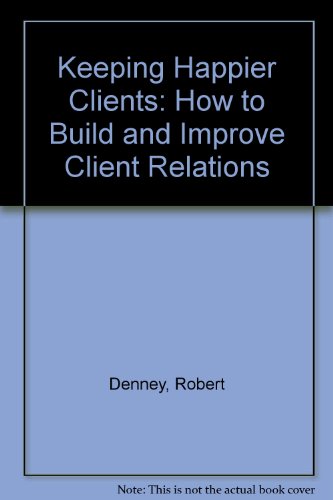 Beispielbild fr Keeping Happier Clients: How to Build and Improve Client Relations zum Verkauf von HPB-Ruby