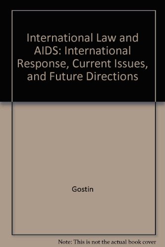 International Law And AIDS International Response Current Issues And Future Directions: International Response, Current Issues, and Future Directions (9780897077675) by Gostin, Larry O.; Porter, Lane