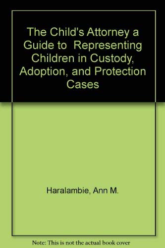 Stock image for The Child's Attorney a Guide to Representing Children in Custody, Adoption, and Protection Cases for sale by Bookmans