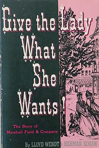 Beispielbild fr Give the Lady What She Wants: The Story of Marshall Field & Company zum Verkauf von SecondSale
