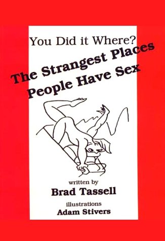 Stock image for You Did it Where? The Strangest Places People Have Sex for sale by Redux Books