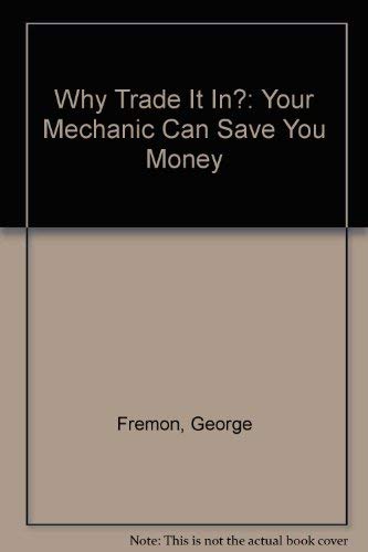 Beispielbild fr Why Trade It In? : Your Mechanic Can Save You Money zum Verkauf von Better World Books