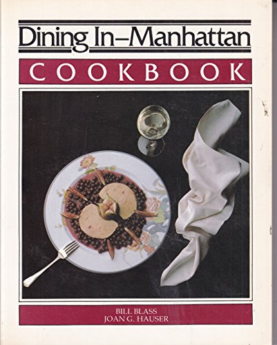 Dining in Manhattan Cookbook: Cookbook : A Collection of Gourmet Recipes for Complete Meals from Manhattan's Finest Restaurants (DINING IN SERIES) (9780897160889) by Blass, Bill; Hauser, Joan G.