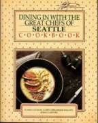 Stock image for Dining in with the great chefs of Seattle cookbook: A collection of gourmet recipes for complete meals from the Seattle area's finest restaurants (Elliott series of distinctive dining) for sale by Front Cover Books