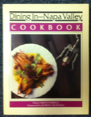 Stock image for Dining in--Napa Valley: Cookbook : a collection of gourmet recipes for complete meals from Napa Valley's finest restaurants for sale by SecondSale