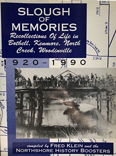 Slough of Memories- Recollections of Life in Bothell, Kenmore, North Creek, Woodinville (9780897164085) by Fred Klein