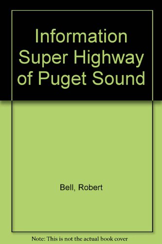 Information Super Highway of Puget Sound (9780897165136) by Bell, Robert