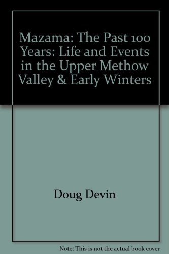 Beispielbild fr Mazama: The Past 100 Years: Life and Events in the Upper Methow Valley & Early Winters zum Verkauf von ThriftBooks-Dallas