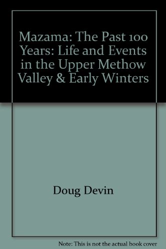 Mazama The Past 100 Years Life and Events in the Upper Methow Valley and Early winters