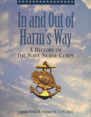 In and Out of Harm's Way : A History of the Navy Nurse Corps - Doris M. Sterner
