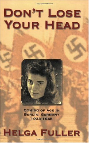 Stock image for Don't Lose Your Head: Coming of Age in Berlin, Germany, 1933-1945 for sale by SecondSale
