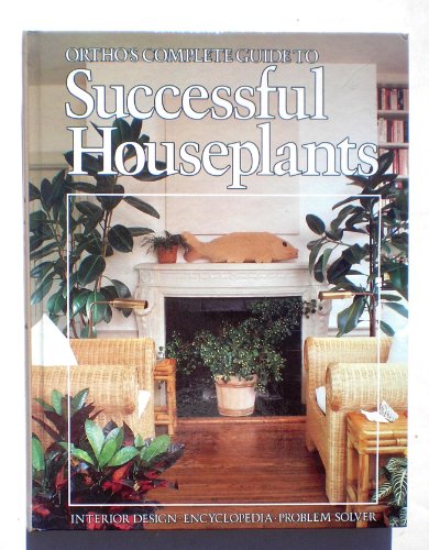 Stock image for Ortho's Complete Guide to Successful Houseplants for sale by Eagle Valley Books