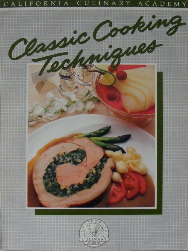 9780897210577: Classic cooking techniques (California Culinary Academy series)