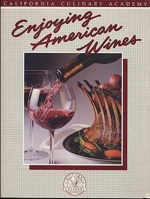 Stock image for Enjoying American Wines (California Culinary Academy) for sale by Wonder Book