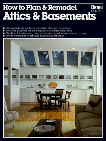 Stock image for How to Plan and Remodel Attics and Basements/05926 (Ortho Books) for sale by Gulf Coast Books