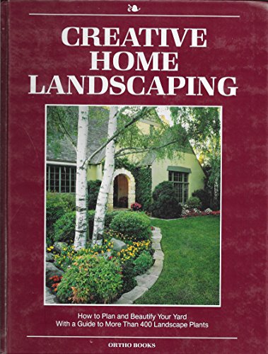 Imagen de archivo de Creative Home Landscaping: How to Plan and Beautify Your Yard With a Guide to More Than 400 Landscape Plants a la venta por Rob the Book Man