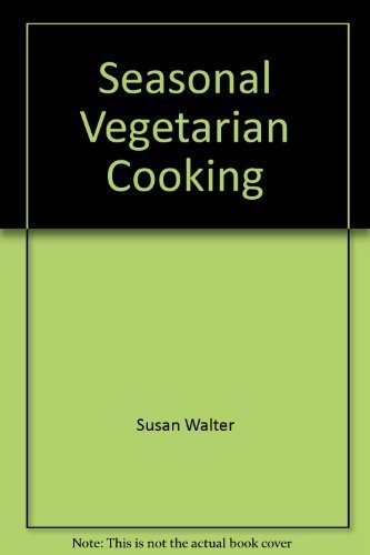 Imagen de archivo de SEASONAL VEGETARIAN COOKING a la venta por COOK AND BAKERS BOOKS