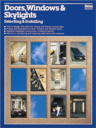 Stock image for Doors, Windows & Skylights: Selecting & Installing (Ortho library) for sale by Wonder Book