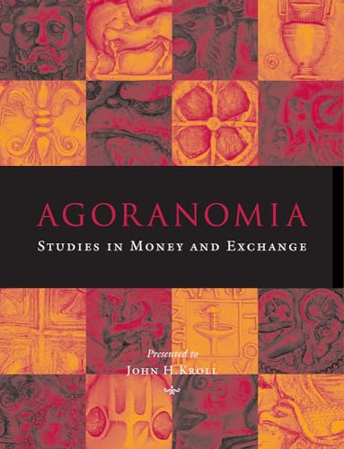 Beispielbild fr Agoranomia: Studies in Money and Exchange Presented to John H Kroll zum Verkauf von Housing Works Online Bookstore