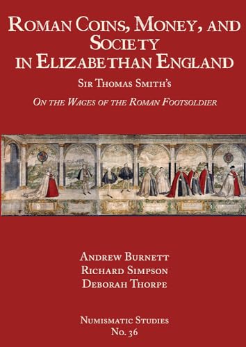 Stock image for Roman Coins, Money, and Society in Elizabethan England: Sir Thomas Smith?s On the Wages of the Roman Footsoldier for sale by Kennys Bookshop and Art Galleries Ltd.