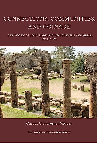 Stock image for Connections, Communities, and Coinage: The System of Coin Production in Southern Asia Minor, AD 218-276 for sale by Kennys Bookshop and Art Galleries Ltd.