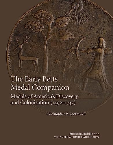 Imagen de archivo de The Early Betts Medal Companion: Medals of America's Discovery and Colonization (1492  1737) (Studies in Medallic Art, 5) a la venta por Goodbooks Company