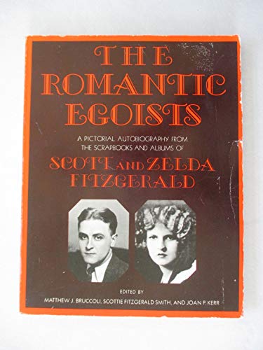 Imagen de archivo de The Romantic Egoists/a Pictorial Autobiography from the Scrapbooks and Albums of Scott and Zelda Fitzgerald a la venta por The Book Garden