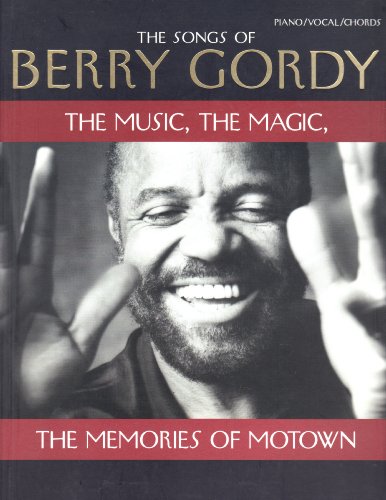 The Songs of Berry Gordy : The Music, the Magic, the Memories of Motown