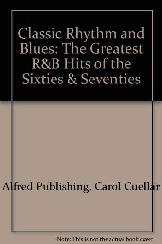 Classic Rhythm & Blues: The Greatest R&B Hits of the Sixties & Seventies (Piano/Vocal/Chords) (9780897248235) by [???]