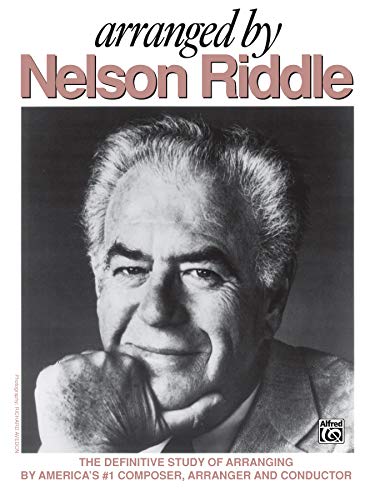 Beispielbild fr Arranged by Nelson Riddle: The Definitive Study of Arranging by America's #1 Composer, Arranger and Conductor zum Verkauf von WorldofBooks