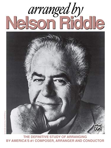 9780897249546: Arranged by Nelson Riddle: The Definitive Study of Arranging by America's #1 Composer, Arranger and Conductor