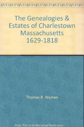 9780897250313: The Genealogies & Estates of Charlestown Massachusetts 1629-1818