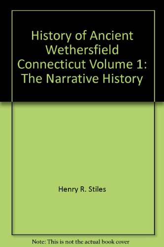 The History of Ancient Wethersfield Connecticut: The History; Genealogies and Biographies (Two-Vo...
