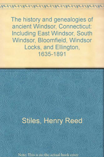 Stock image for The history and genealogies of ancient Windsor, Connecticut: Including East Windsor, South Windsor, Bloomfield, Windsor Locks, and Ellington, 1635-1891 for sale by TranceWorks