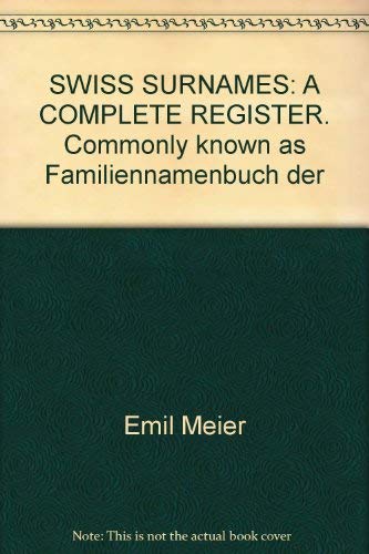 SWISS SURNAMES: A COMPLETE REGISTER. Commonly known as Familiennamenbuch der