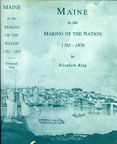 9780897252461: Maine in the Making of the Nation, 1783-1870