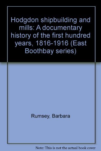 Stock image for Hodgdon shipbuilding and mills: A documentary history of the first hundred years, 1816-1916 (East Boothbay series) for sale by ThriftBooks-Dallas