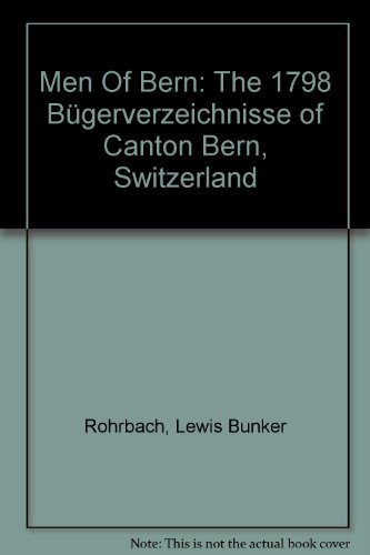 Men Of Bern: The 1798 Bügerverzeichnisse of Canton Bern, Switzerland - Rohrbach, Lewis Bunker