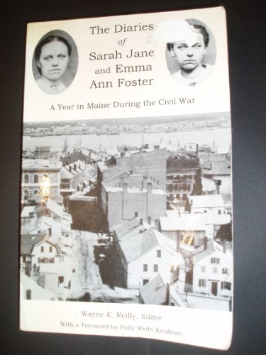 Diaries of Sarah Jane and Emma Ann Foster: A Year in Maine During the Civil War (9780897254441) by Foster, Emma Ann; Foster, Sarah Jane